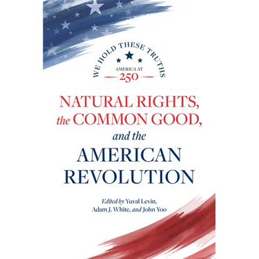 Natural Rights, the Common Good, and the American Revolution