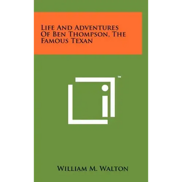 Life And Adventures Of Ben Thompson, The Famous Texan