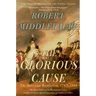 The Glorious Cause: The American Revolution, 1763-1789