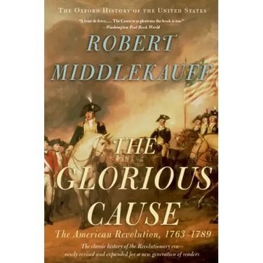 The Glorious Cause: The American Revolution, 1763-1789
