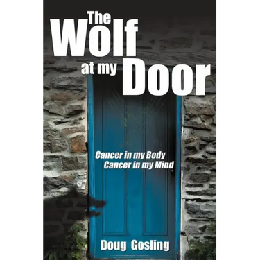 The Wolf at My Door: Cancer in My Body - Cancer in My Mind