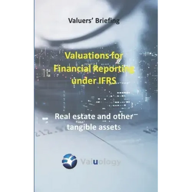 Valuations for Financial Reporting under IFRS: Real Estate and Other Tangible Assets