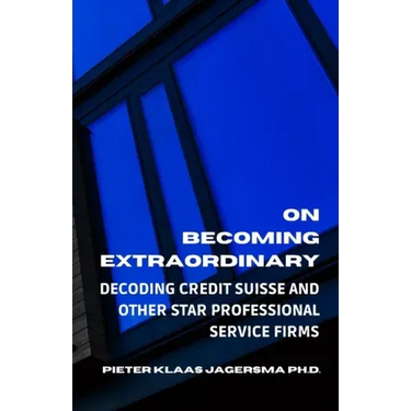On Becoming Extraordinary: Decoding Credit Suisse and other Star Professional Service Firms
