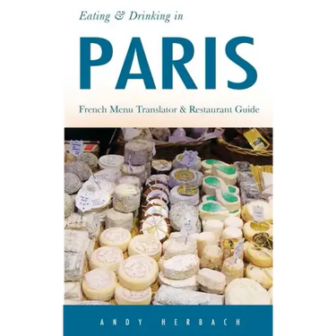 Eating & Drinking in Paris: French Menu Translator and Restaurant Guide (9th edition)