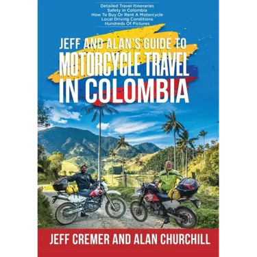 Jeff and Alan's Guide To Motorcycle Travel In Colombia