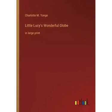Little Lucy's Wonderful Globe: in large print