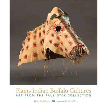 Plains Indian Buffalo Cultures: Art from the Paul Dyck Collection