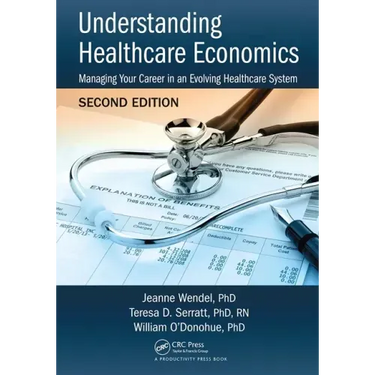 Understanding Healthcare Economics: Managing Your Career in an Evolving Healthcare System, Second Edition