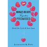 Broken Hearts Forgotten Promises: Break the Cycle & Start Anew