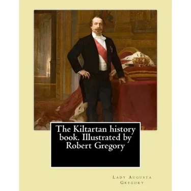 The Kiltartan history book. Illustrated by Robert Gregory By: Lady Gregory: William Robert Gregory MC (20 May 1881 in County Galway, Ireland - 23 Janu