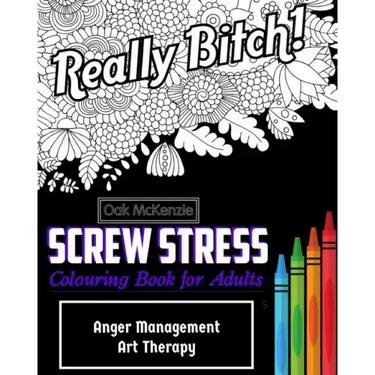 Screw Stress Sweary Colouring Book for Adults: Anger Management Art Therapy