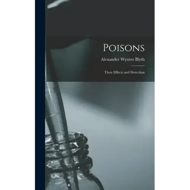 Poisons: Their Effects and Detection
