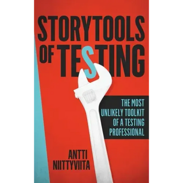 Storytools of Testing: How To Get Your Voice Heard And Become Highly Valued Software Testing Professional