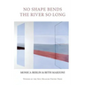 No Shape Bends the River So Long