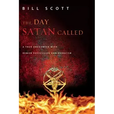 The Day Satan Called: A True Encounter with Demon Possession and Exorcism