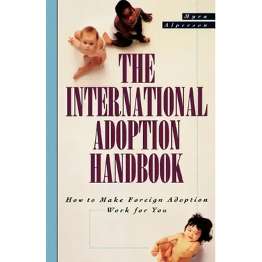 The International Adoption Handbook: How to Make Foreign Adoption Work for You