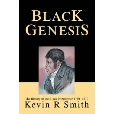 Black Genesis: The History of the Black Prizefighter 1760-1870