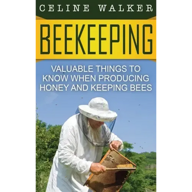 Beekeeping: Valuable Things to Know When Producing Honey and Keeping Bees