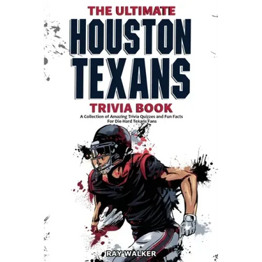 The Ultimate Houston Texans Trivia Book: A Collection of Amazing Trivia Quizzes and Fun Facts for Die-Hard Texans Fans!
