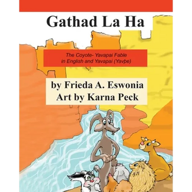 Gathad La Ha: The Coyote- Yavapai Fable in English and Yavapai (YavÞe)