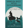 Grimolda Grizz Witch Extraordinaire: A Witch and Her Cat Living in Today's World