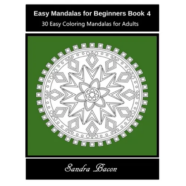 Easy Mandalas For Beginners Book 4: 30 Easy Coloring Mandalas For Adults