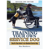 Training Your Own Service Dog: Step By Step Guide To An Obedient Service Dog (Revised 3rd Edition!)