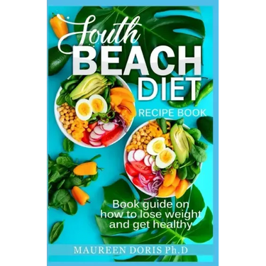 South Beach Diet Recipe Book: Book Guide on How to Lose Weight and get Healthy