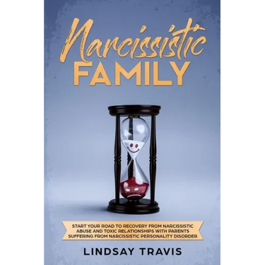 Narcissistic Family: Start your Road to Recovery from Narcissistic Abuse and Toxic Relationships with Parents Suffering from Narcissistic P