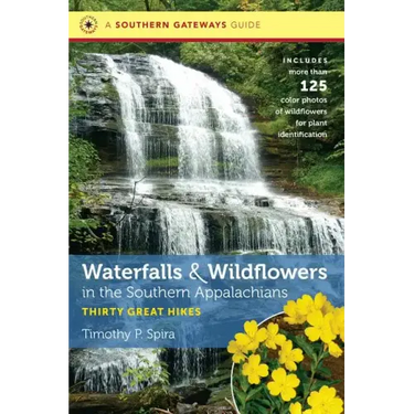 Waterfalls and Wildflowers in the Southern Appalachians: Thirty Great Hikes