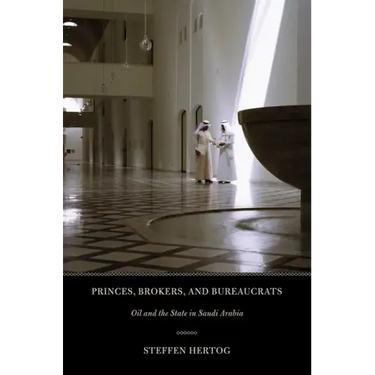 Princes, Brokers, and Bureaucrats: Oil and the State in Saudi Arabia