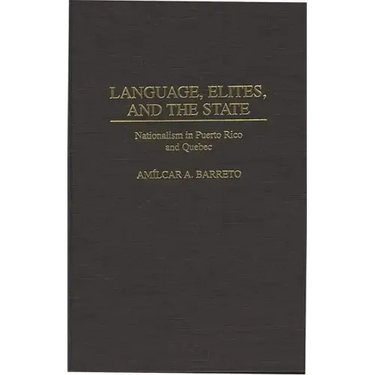 Language, Elites, and the State: Nationalism in Puerto Rico and Quebec