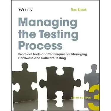 Managing the Testing Process: Practical Tools and Techniques for Managing Hardware and Software Testing