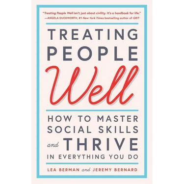 Treating People Well: How to Master Social Skills and Thrive in Everything You Do