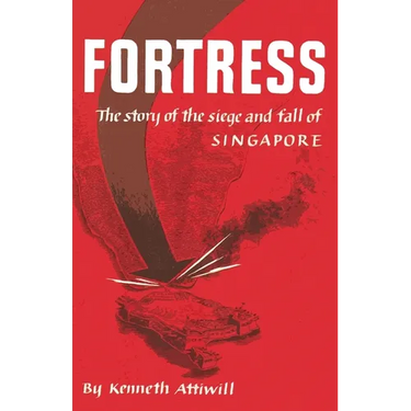 Fortress: The Story of the Siege and Fall of Singapore