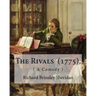 The Rivals (1775). By: Richard Brinsley Sheridan: ( A Comedy ) Richard Brinsley Butler Sheridan (30 October 1751 - 7 July 1816) was an Irish