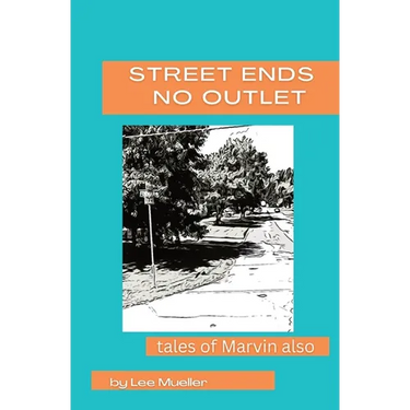 Street Ends No Outlet: Tales Of Marvin Also -a collection of short stores and novella