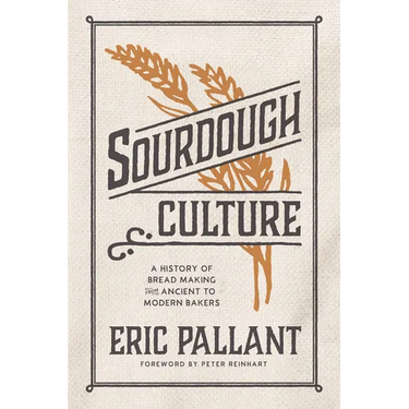 Sourdough Culture: A History of Bread Making from Ancient to Modern Bakers