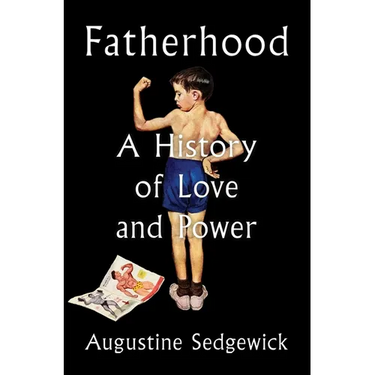 Fatherhood: A History of Love and Power