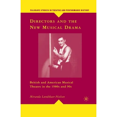 Directors and the New Musical Drama: British and American Musical Theatre in the 1980s and 90s