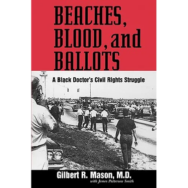Beaches, Blood, and Ballots: A Black Doctor's Civil Rights Struggle