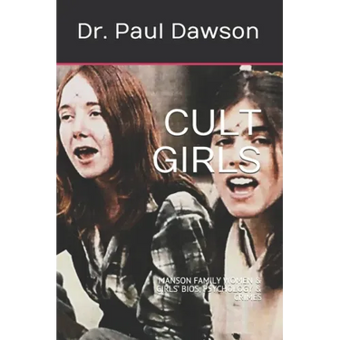 Cult Girls: Manson Family Women & Girls' Bios, Psychology & Crimes