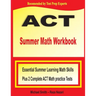 ACT Summer Math Workbook: Essential Summer Learning Math Skills plus Two Complete ACT Math Practice Tests