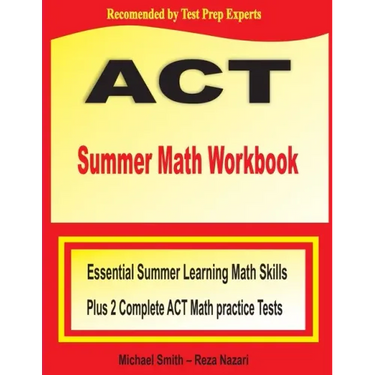 ACT Summer Math Workbook: Essential Summer Learning Math Skills plus Two Complete ACT Math Practice Tests