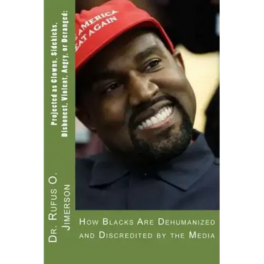Projected as Clowns, Sidekicks, Dishonest, Violent, Angry, or Deranged: How Blacks Are Dehumanized and Discredited by the Media