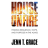 House on Fire: Finding Resilience, Hope, and Purpose in the Ashes