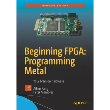 Beginning Fpga: Programming Metal: Your Brain on Hardware