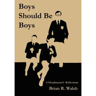 Boys Should Be Boys /; A Headmaster's Reflections