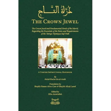 The Crown Jewel - DuratulTaj: The Crown Jewel and Fundamental Needs of the Murid, Regarding the Essentials of the Rules & requirements of the Tariqa T