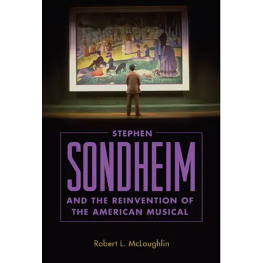 Stephen Sondheim and the Reinvention of the American Musical